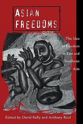 Les libertés asiatiques : L'idée de liberté en Asie de l'Est et du Sud-Est - Asian Freedoms: The Idea of Freedom in East and Southeast Asia