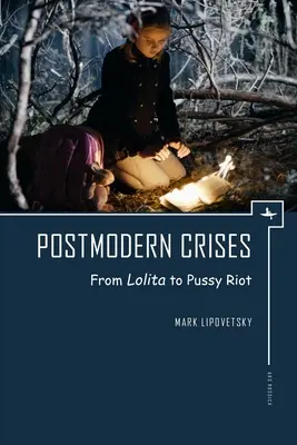 Crises postmodernes : De Lolita aux Pussy Riot - Postmodern Crises: From Lolita to Pussy Riot