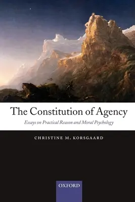 La constitution de l'agence : Essais sur la raison pratique et la psychologie morale - The Constitution of Agency: Essays on Practical Reason and Moral Psychology