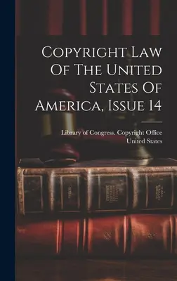 Copyright Law Of The United States Of America, Issue 14 (loi sur le droit d'auteur des États-Unis d'Amérique) - Copyright Law Of The United States Of America, Issue 14