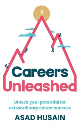 Les carrières libérées : Libérez votre potentiel pour une réussite professionnelle extraordinaire - Careers Unleashed: Unlock Your Potential for Extraordinary Career Success