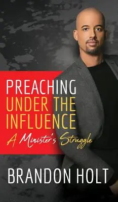 Prêcher sous influence : Le combat d'un ministre - Preaching Under the Influence: A Minister's Struggle