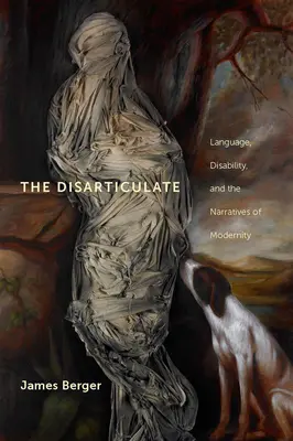 Les désarticulés : Le langage, le handicap et les récits de la modernité - The Disarticulate: Language, Disability, and the Narratives of Modernity
