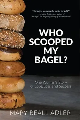 Qui a écrémé mon bagel ? L'histoire d'amour, de perte et de succès d'une femme - Who Scooped My Bagel?: One Woman's Story of Love, Loss and Success