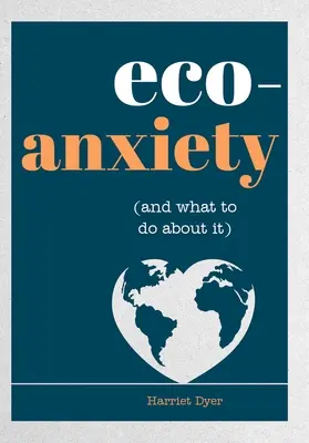 L'éco-anxiété (et ce qu'il faut faire) : Conseils pratiques pour apaiser vos craintes et vivre une vie plus respectueuse de l'environnement - Eco-Anxiety (and What to Do about It): Practical Tips to Allay Your Fears and Live a More Environmentally Friendly Life