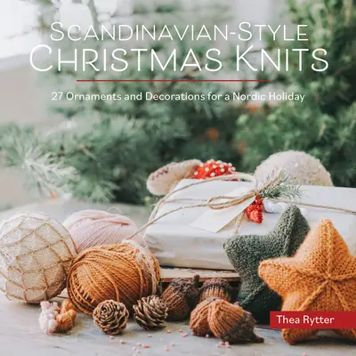 Tricots de Noël de style scandinave : Ornements et décorations pour une fête nordique - Scandinavian-Style Christmas Knits: Ornaments and Decorations for a Nordic Holiday