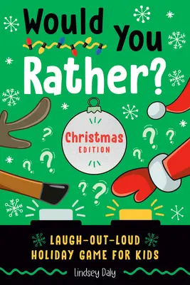 Voudriez-vous plutôt ? Christmas Edition : Jeu de vacances pour enfants qui fait rire à gorge déployée - Would You Rather? Christmas Edition: Laugh-Out-Loud Holiday Game for Kids