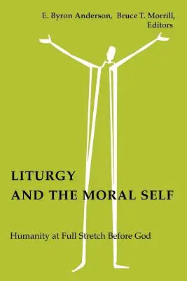 Liturgie et morale : l'humanité en pleine possession de ses moyens devant Dieu - Liturgy and the Moral Self: Humanity at Full Stretch Before God