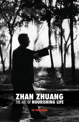 Zhan Zhuang : L'Art de Nourrir la Vie - Zhan Zhuang: The Art of Nourishing Life