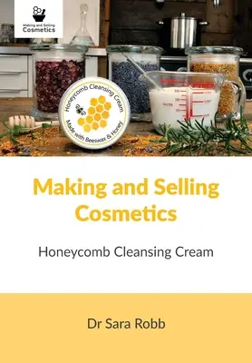 Fabriquer et vendre des cosmétiques : Crème nettoyante au nid d'abeille - Making and Selling Cosmetics: Honeycomb Cleansing Cream