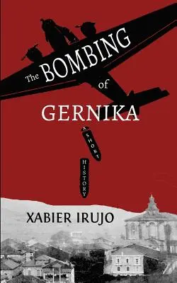 Le bombardement de Gernika : Une brève histoire - The Bombing of Gernika: A Short History