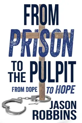 De la prison à la chaire : De la drogue à l'espoir - From Prison to the Pulpit: From Dope to Hope