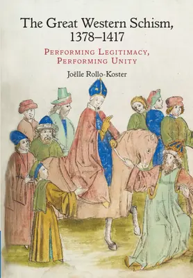 Le grand schisme d'Occident, 1378-1417 : la légitimité et l'unité en spectacle - The Great Western Schism, 1378-1417: Performing Legitimacy, Performing Unity