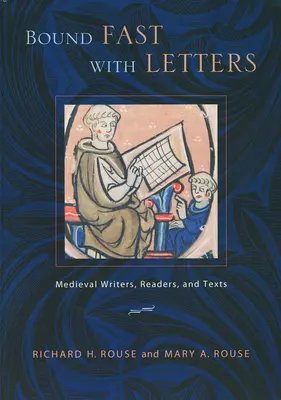 Liés rapidement par des lettres : Écrivains, lecteurs et textes médiévaux - Bound Fast with Letters: Medieval Writers, Readers, and Texts