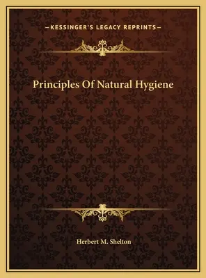 Les principes de l'hygiène naturelle - Principles Of Natural Hygiene
