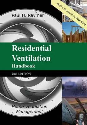 Manuel de ventilation résidentielle 2e édition : Gestion de la ventilation domestique - Residential Ventilation Handbook 2nd Edition: Home Ventilation Management