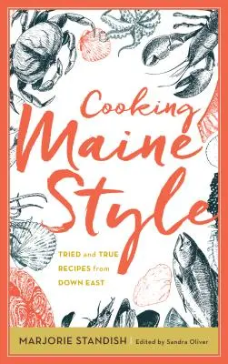 Cuisiner à la mode du Maine : Recettes éprouvées et authentiques du Down East - Cooking Maine Style: Tried and True Recipes from Down East