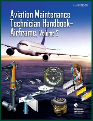 Aviation Maintenance Technician Handbook-Airframe, Volume 2 : Faa-H-8083-31a (Federal Aviation Administration (FAA)) - Aviation Maintenance Technician Handbook-Airframe, Volume 2: Faa-H-8083-31a (Federal Aviation Administration (FAA))