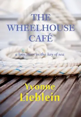 The Wheelhouse Caf - a love story in the key of sea (Le café de la maison roulante - une histoire d'amour dans la clé de la mer) - The Wheelhouse Caf - a love story in the key of sea