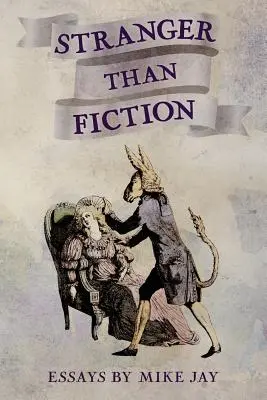 Plus étrange que la fiction : Essais de Mike Jay - Stranger Than Fiction: Essays by Mike Jay