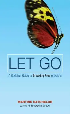 Lâcher prise - Un guide bouddhiste pour se libérer des habitudes - Let Go - A Buddhist Guide to Breaking Free of Habits