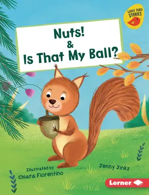 Noix ! et Est-ce que c'est ma balle ? - Nuts! & Is That My Ball?