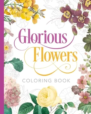 Livre de coloriage des fleurs glorieuses - Glorious Flowers Coloring Book