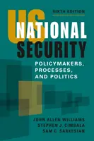 Sécurité nationale des États-Unis - Décideurs, processus et politique - US National Security - Policymakers, Processes, and Politics