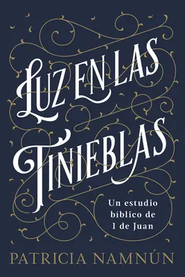 Luz En Las Tinieblas : Une étude biblique de 1 Juan - Luz En Las Tinieblas: Un Estudio Bblico de 1 Juan