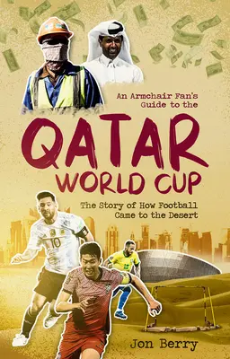 Guide de la Coupe du monde du Qatar à l'usage des supporters en fauteuil roulant : L'histoire de l'arrivée du football dans le désert - An Armchair Fan's Guide to the Qatar World Cup: The Story of How Football Came to the Desert