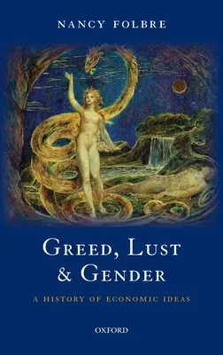 La cupidité, la luxure et le genre : Une histoire des idées économiques - Greed, Lust and Gender: A History of Economic Ideas