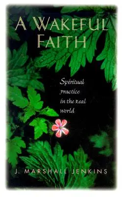 Une foi éveillée : La pratique spirituelle dans le monde réel - A Wakeful Faith: Spiritual Practice in the Real World