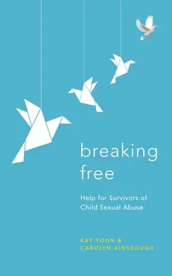 Breaking Free : Aide aux survivants d'abus sexuels commis sur des enfants - Breaking Free: Help for Survivors of Child Sexual Abuse