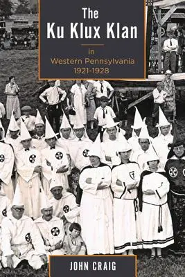 Le Ku Klux Klan en Pennsylvanie occidentale, 1921-1928 - The Ku Klux Klan in Western Pennsylvania, 1921-1928