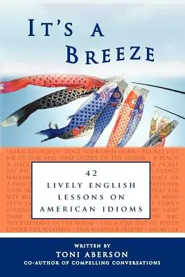 It's a Breeze : 42 leçons d'anglais vivantes sur les expressions idiomatiques américaines - It's a Breeze: 42 Lively English Lessons on American Idioms