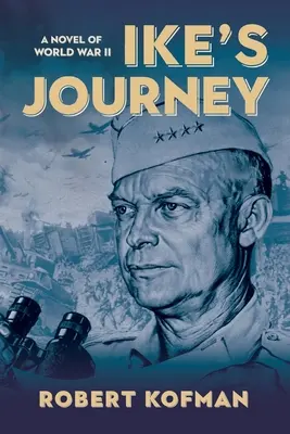 Le voyage d'Ike : Un roman de la Seconde Guerre mondiale - Ike's Journey: A Novel of World War II