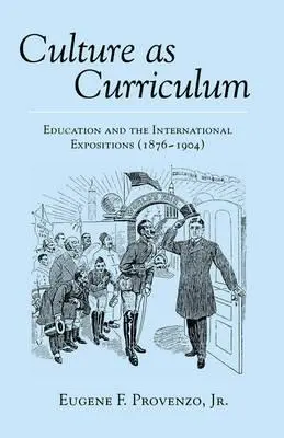Culture as Curriculum ; Education and the International Expositions (1876-1904) - Culture as Curriculum; Education and the International Expositions (1876-1904)