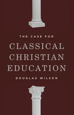 Les arguments en faveur de l'éducation chrétienne classique - The Case for Classical Christian Education