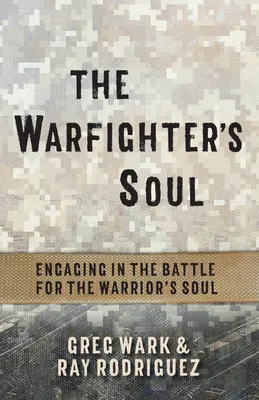 L'âme du combattant : s'engager dans la bataille pour l'âme du guerrier - The Warfighter's Soul: Engaging in the Battle for the Warrior's Soul