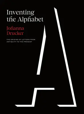 L'invention de l'alphabet : Les origines des lettres de l'Antiquité à nos jours - Inventing the Alphabet: The Origins of Letters from Antiquity to the Present