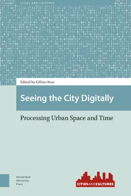 Voir la ville numériquement : Traiter l'espace et le temps urbains - Seeing the City Digitally: Processing Urban Space and Time