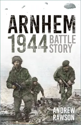 Arnhem 1944 : Récit de la bataille - Arnhem 1944: Battle Story