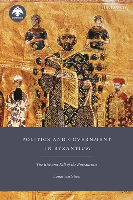 Politique et gouvernement à Byzance : L'ascension et la chute des bureaucrates - Politics and Government in Byzantium: The Rise and Fall of the Bureaucrats