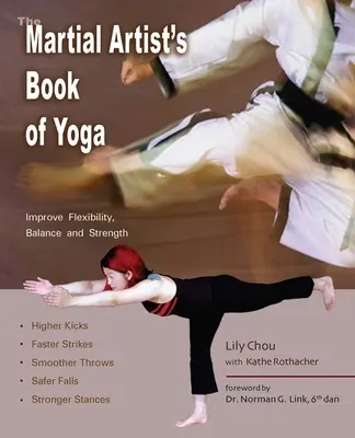 Le livre de yoga de l'artiste martial : Améliorer la flexibilité, l'équilibre et la force pour des coups de pied plus hauts, des frappes plus rapides, des lancers plus fluides, des combats plus sûrs... - The Martial Artist's Book of Yoga: Improve Flexibility, Balance and Strength for Higher Kicks, Faster Strikes, Smoother Throws, Safer F