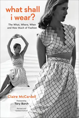 Que dois-je porter ? Le quoi, le où, le quand et le combien de la mode, nouvelle édition - What Shall I Wear?: The What, Where, When, and How Much of Fashion, New Edition