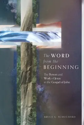 La Parole du commencement : La personne et l'œuvre de Jésus dans l'Évangile de Jean - The Word from the Beginning: The Person and Work of Jesus in the Gospel of John