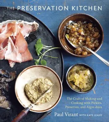 La cuisine de conservation : L'art de faire et de cuisiner avec des cornichons, des conserves et de l'aigre-doux [Livre de cuisine]. - The Preservation Kitchen: The Craft of Making and Cooking with Pickles, Preserves, and Aigre-Doux [A Cookbook]