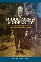 Les intermédiaires de la modernité : Les élites locales et le développement agricole dans le Japon moderne - Middlemen of Modernity: Local Elites and Agricultural Development in Modern Japan