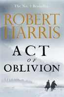 Act of Oblivion - Le nouveau roman palpitant du best-seller no. 1 Robert Harris - Act of Oblivion - The Thrilling new novel from the no. 1 bestseller Robert Harris