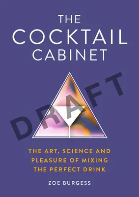 L'armoire à cocktails : L'art, la science et le plaisir de préparer la boisson parfaite - The Cocktail Cabinet: The Art, Science and Pleasure of Mixing the Perfect Drink